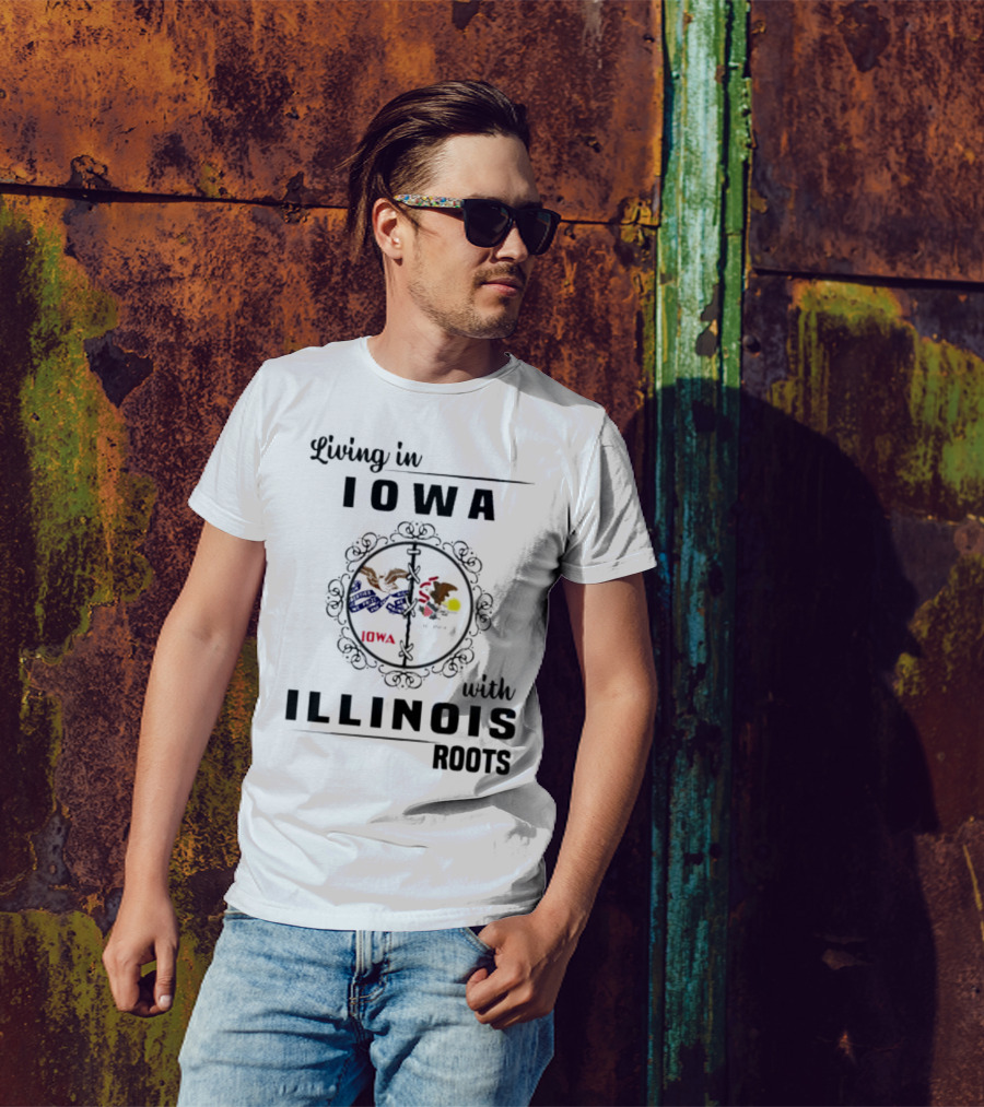Living In Iowa Proudly Embracing Illinois Heritage And Roots T-Shirt