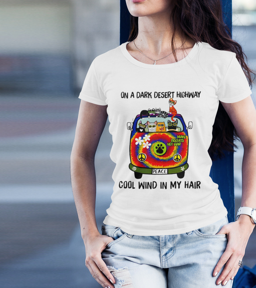 On A Dark Desert Highway Cats Make Biscuits Not War Cool Wind In My Hair Peace Car T-Shirt