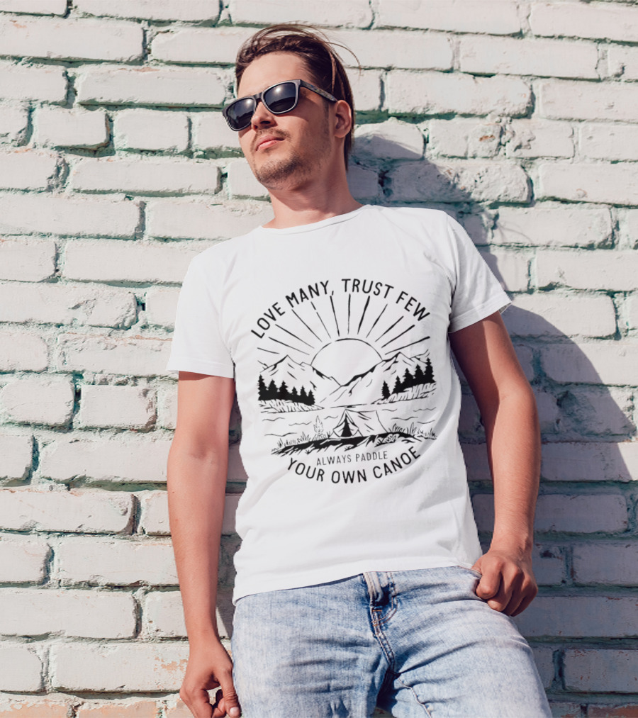Love Many Trust Few Always Paddle Your Own Canoe Camping Sunrise Mountains T-Shirt