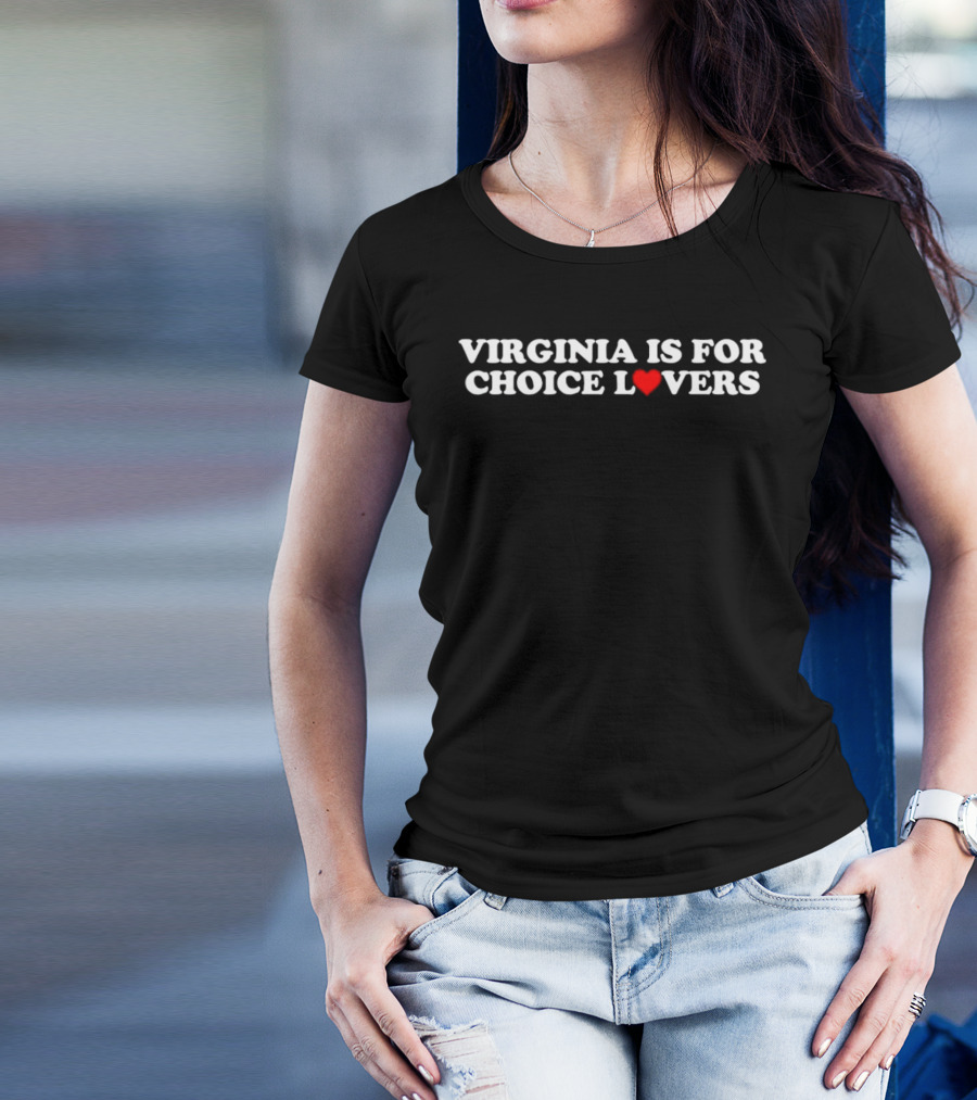 VIRGINIA IS FOR CHOICE LOVERS T-Shirt