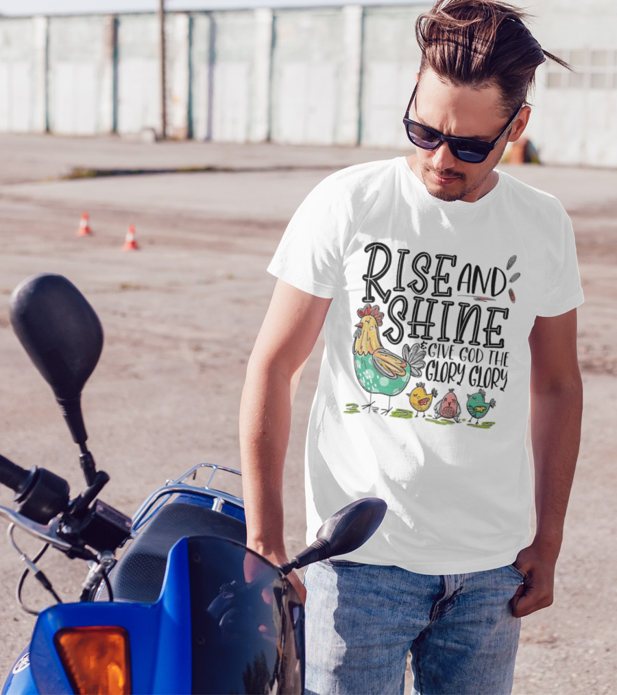 Rise And Shine Give God The Glory Glory Chicken And Chicks T-Shirt
