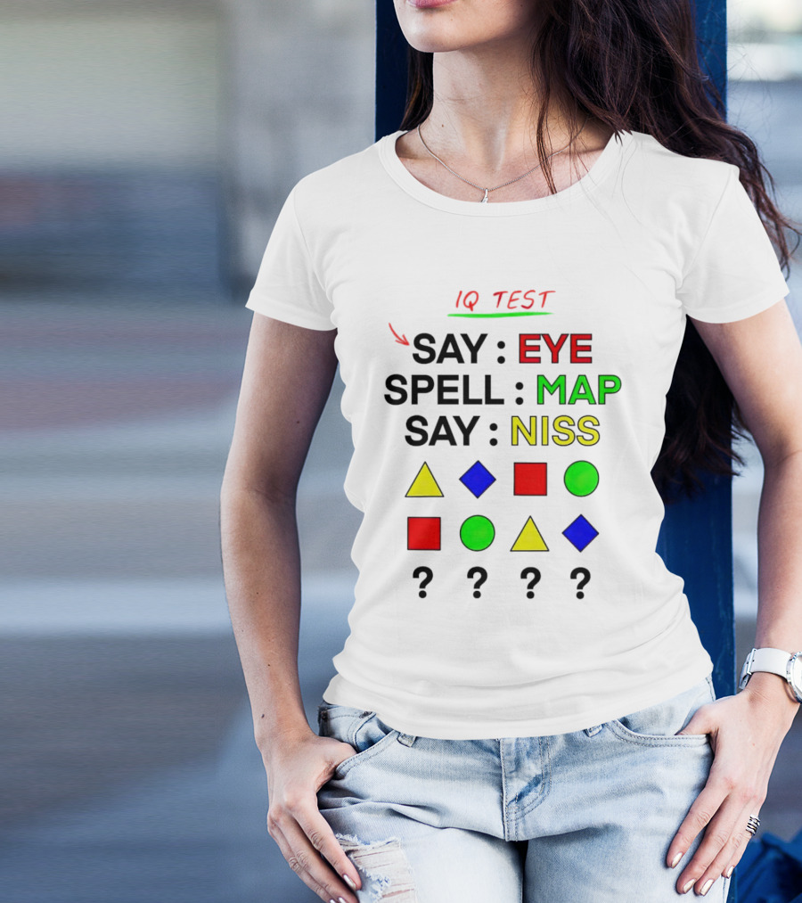 IQ Test Say Eye Spell Map Say Niss Shapes Puzzle T-Shirt