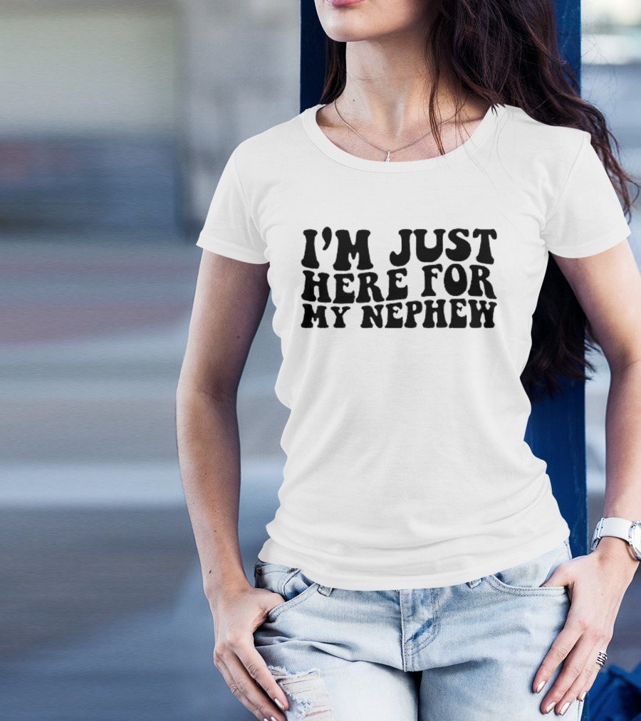 I’m Just Here For My Nephew Fun Casual Tee For Family Gatherings T-Shirt