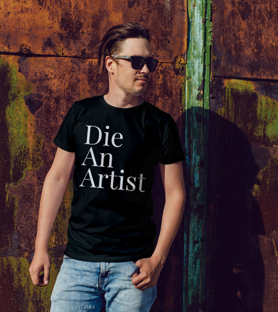 Die An Artist T-Shirt