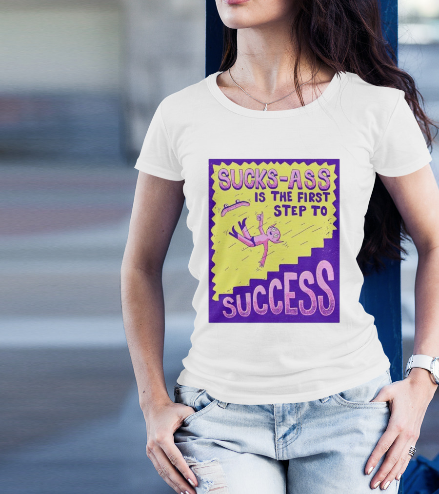 Sucks-Ass Is The First Step To Success Skateboard Stairs Fall T-Shirt