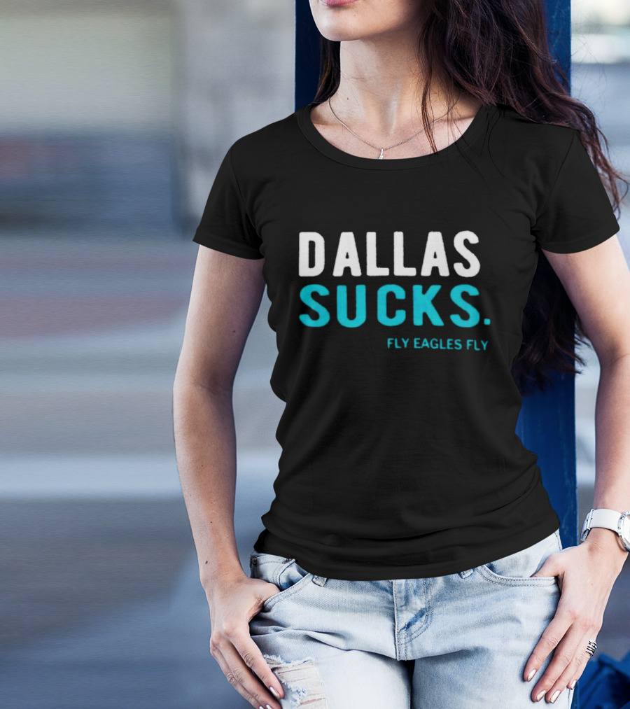 Dallas Sucks Fly Eagles Fly T-Shirt