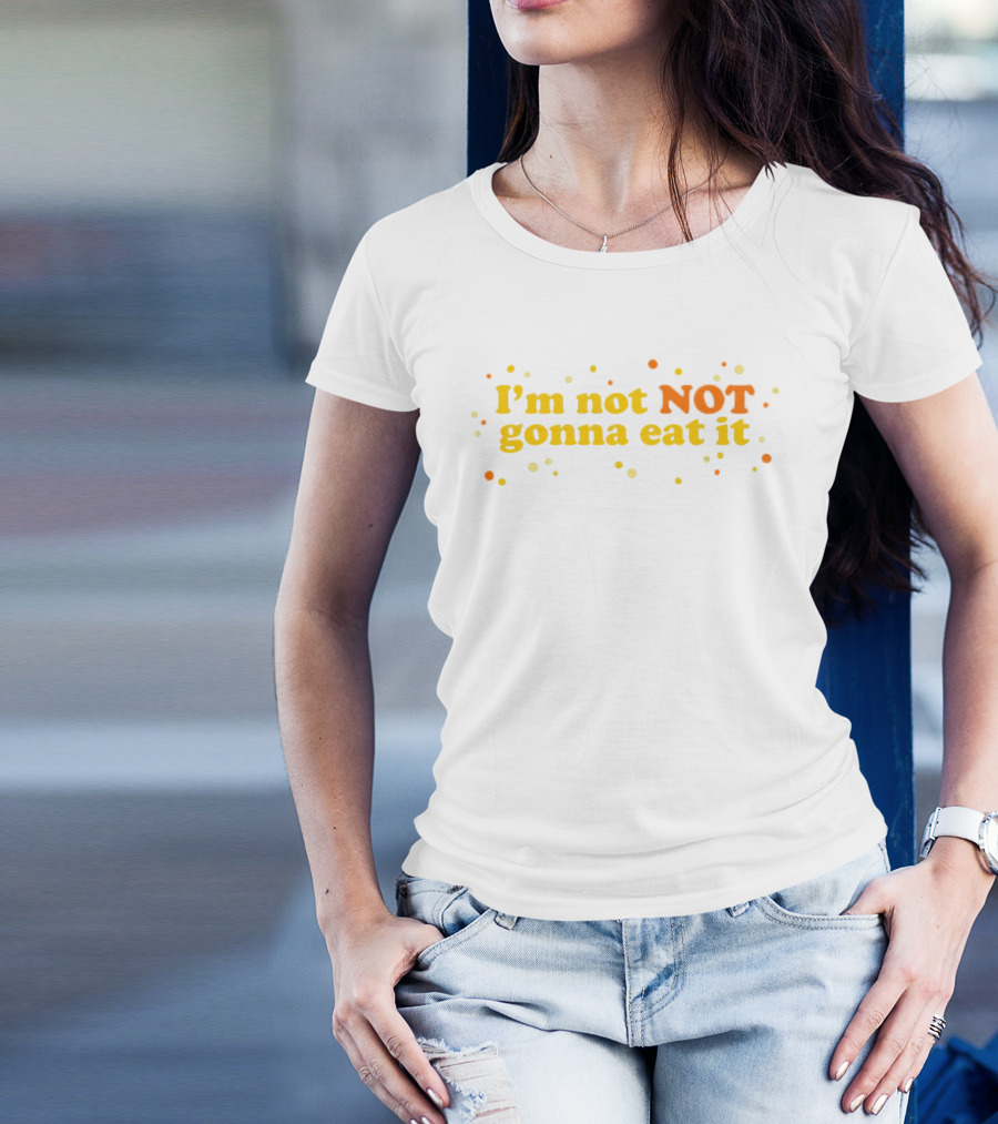 I’m Not NOT Gonna Eat It Candy Confetti T-Shirt
