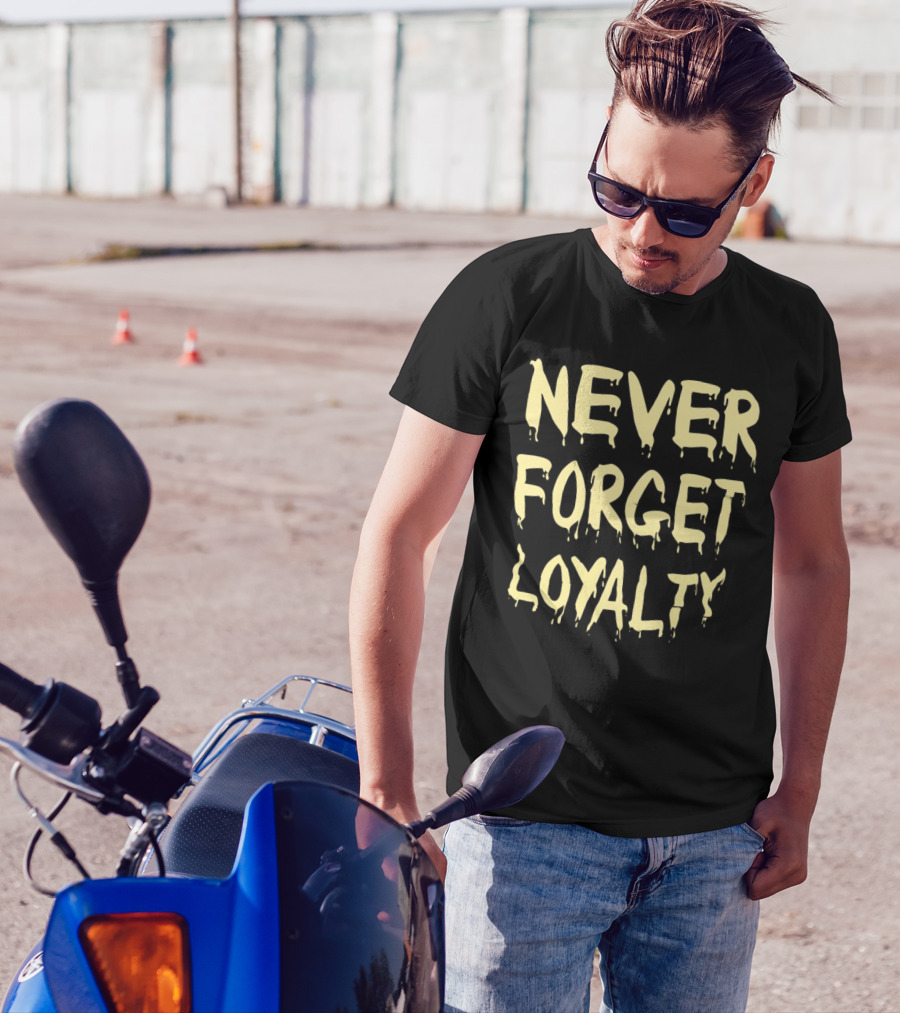 Never Forget Loyalty Bold Dripping Text T-Shirt