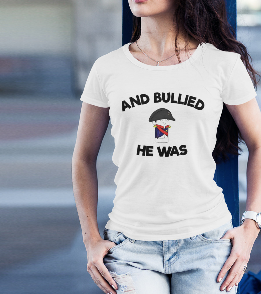 Oversimplified Napoleon Bonaparte And Bullied He Was T-Shirt