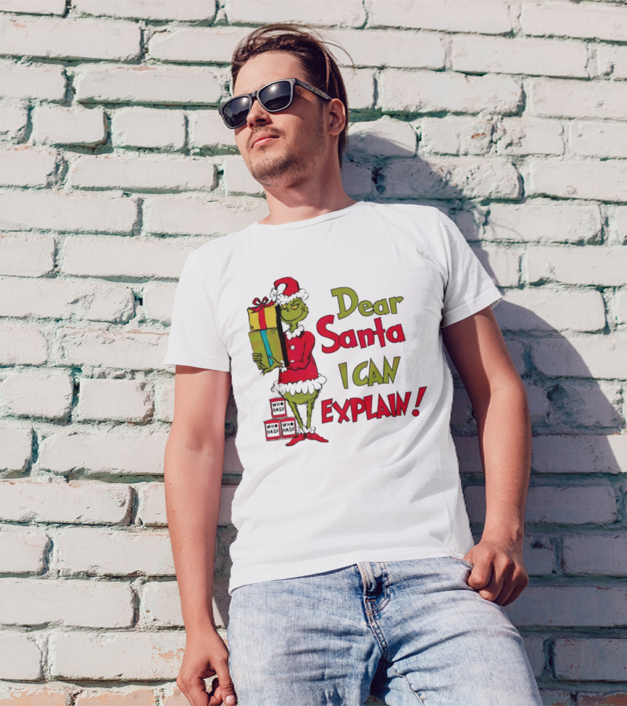 Dear Santa I Can Explain Grinch Christmas With Presents Who Hash T-Shirt