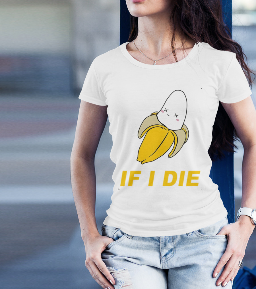 If I Die Black Banana T-Shirt