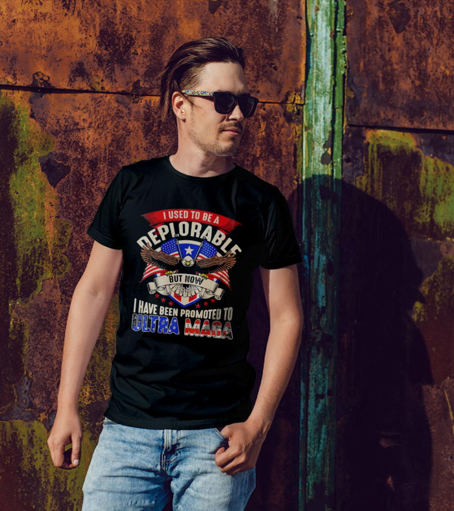I Used To Be A Deplorable But Now I Have Been Promoted To Ultra MAGA American Eagle T-Shirt