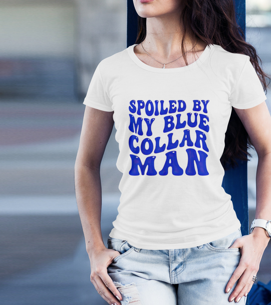Spoiled By My Blue Collar Man T-Shirt