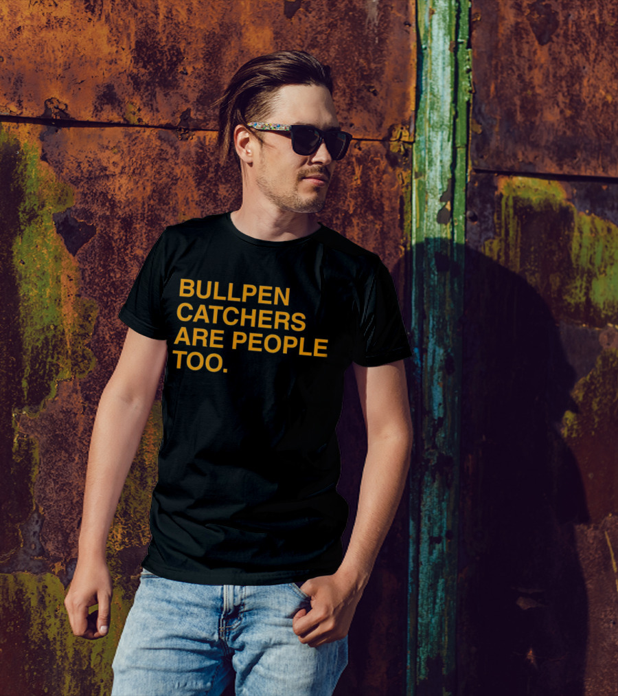 Bullpen Catchers Are People Too MLB Baseball Awareness T-Shirt