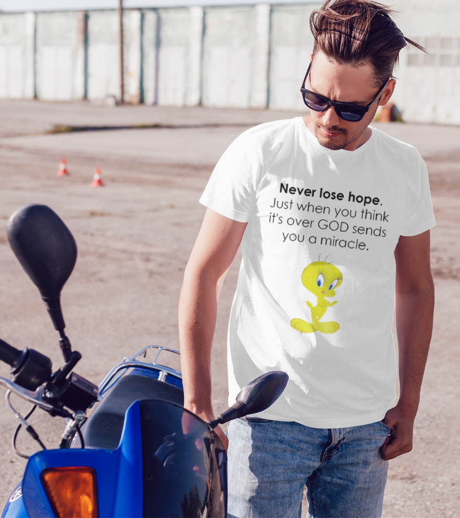 Never Lose Hope Just When You Think It's Over God Sends You A Miracle Tweety T-Shirt
