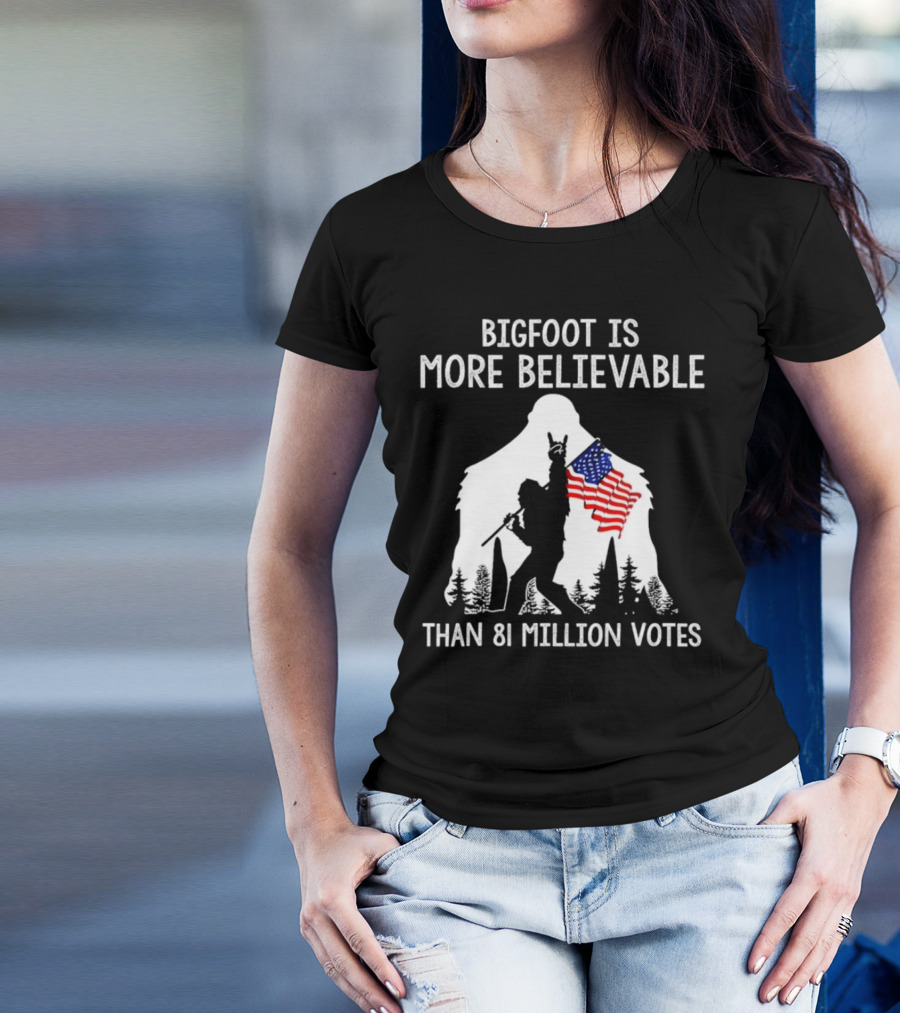 Bigfoot Is More Believable Than 81 Million Votes USA Flag T-Shirt