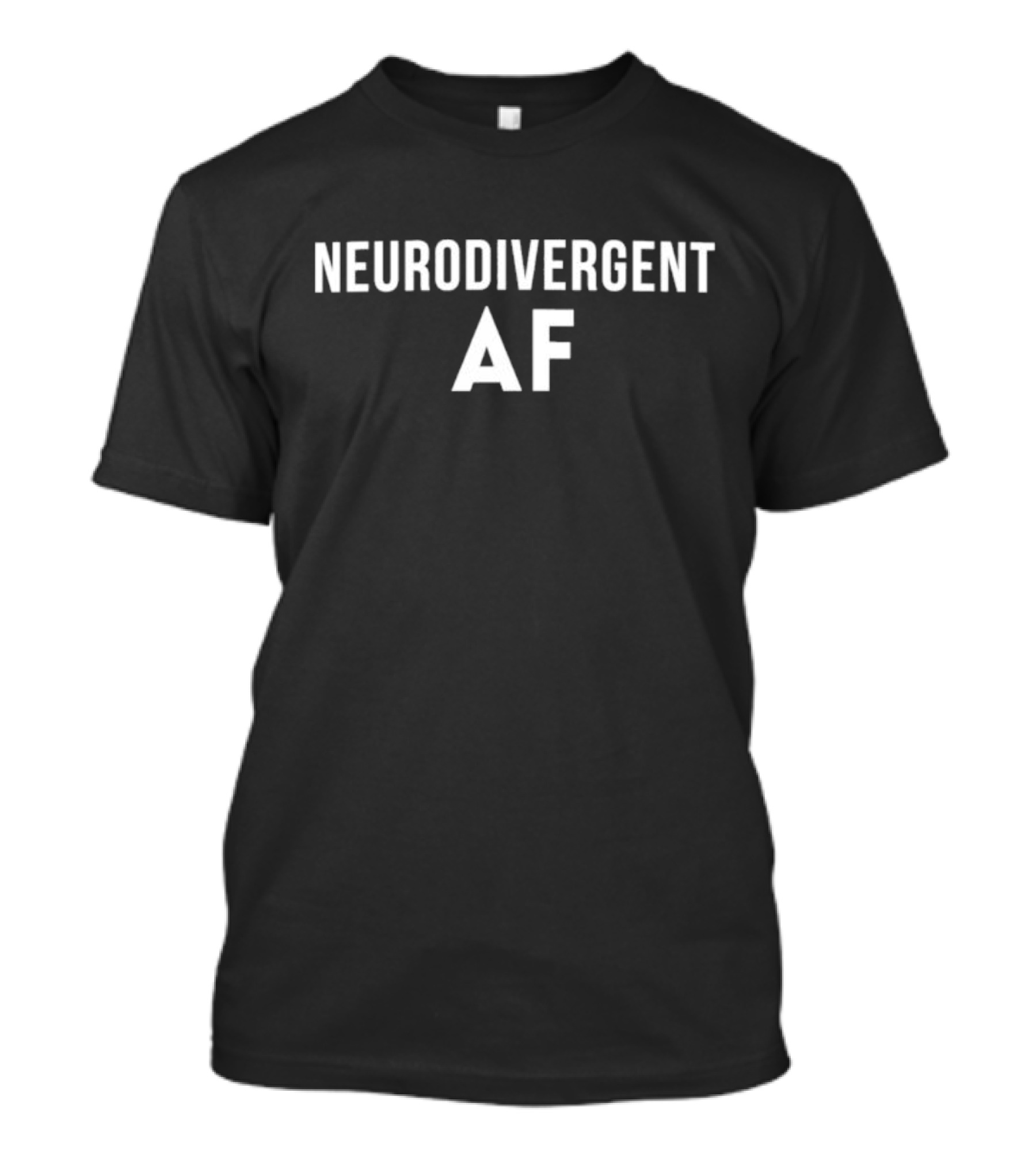 Neurodivergent AF Bold Statement Empowerment T-Shirt