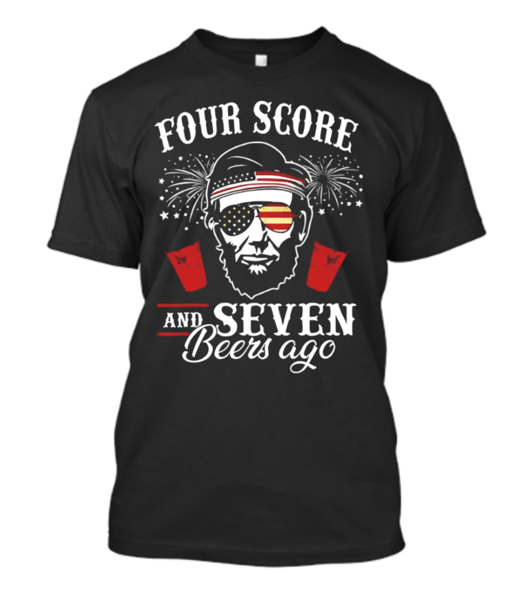 Four Score And Seven Beers Ago Abraham Lincoln 4th Of July Drinking Glasses Fireworks T-Shirt