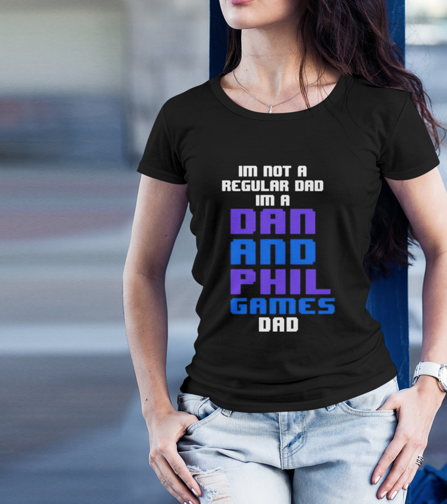Im Not A Regular Dad Im A Dan And Phil Games Dad T-Shirt