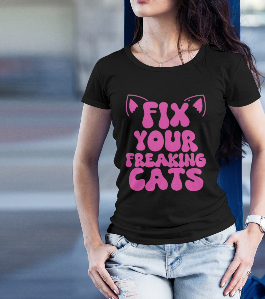 Fix Your Freaking Cats Pink Text With Cat Ears T-Shirt