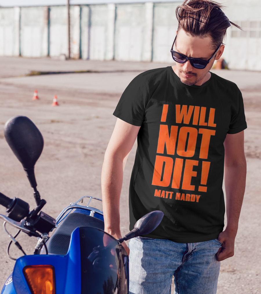 I Will Not Die Matt Hardy Wrestling T-Shirt