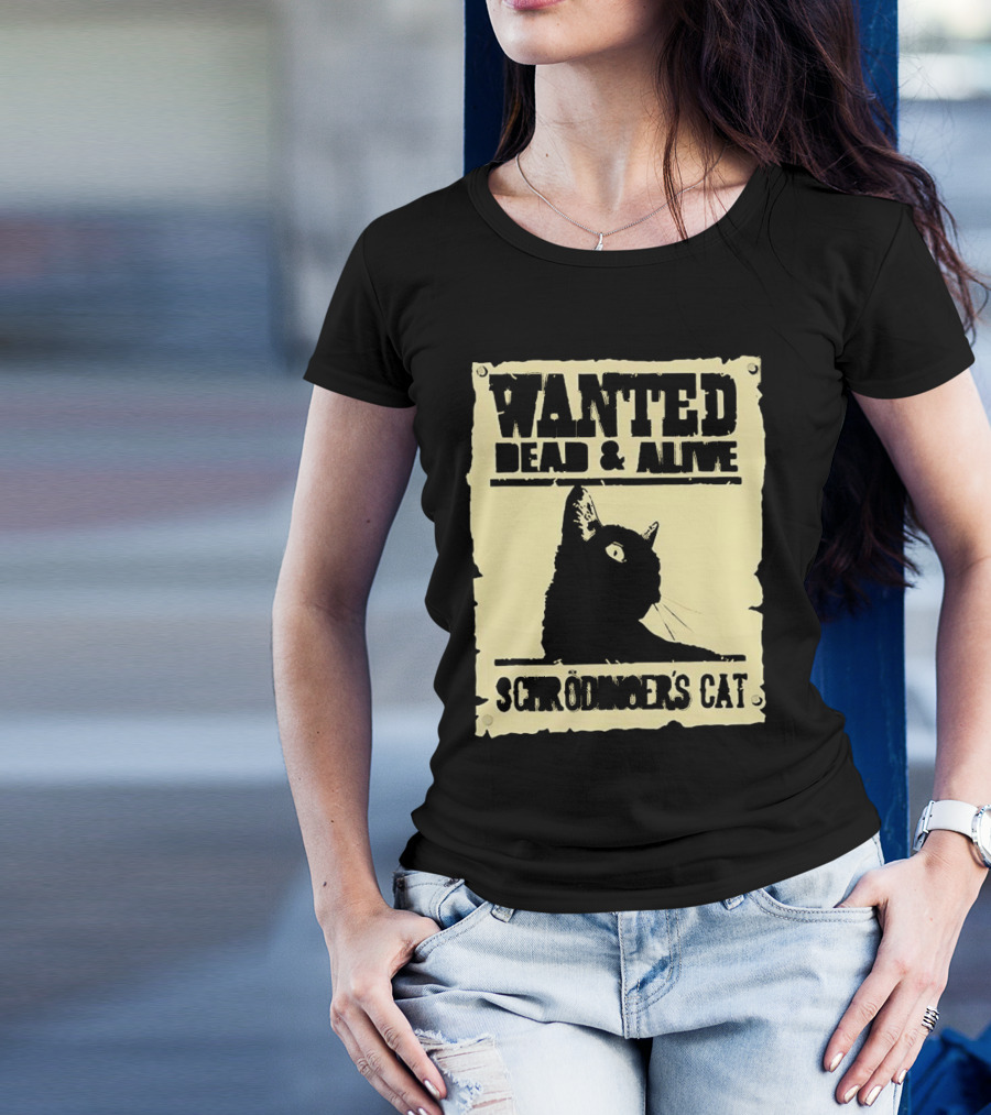 Wanted Dead And Alive Schrödinger’s Cat Black Cat T-Shirt