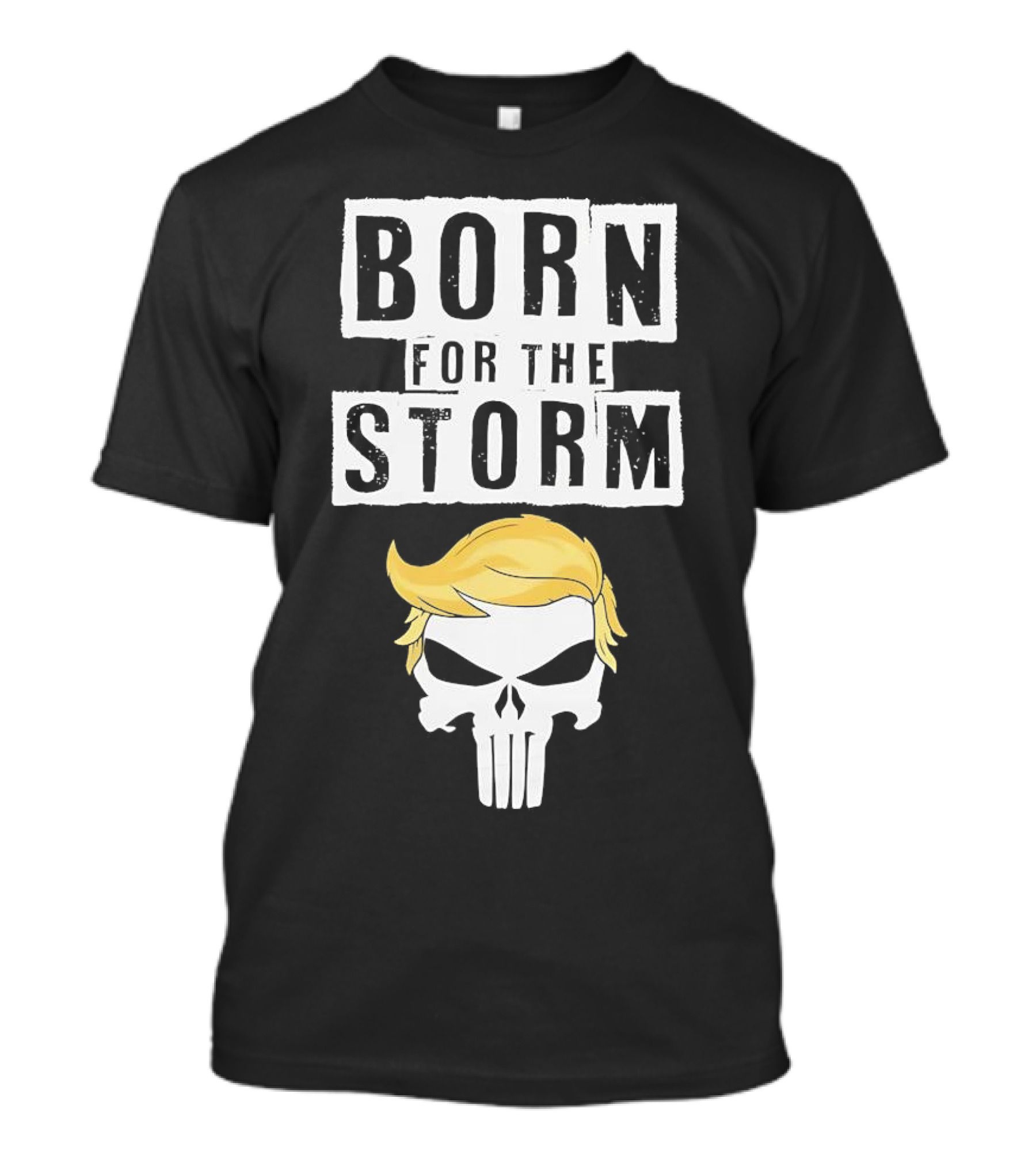 Born For The Storm Trump Punisher Skull Hair T-Shirt