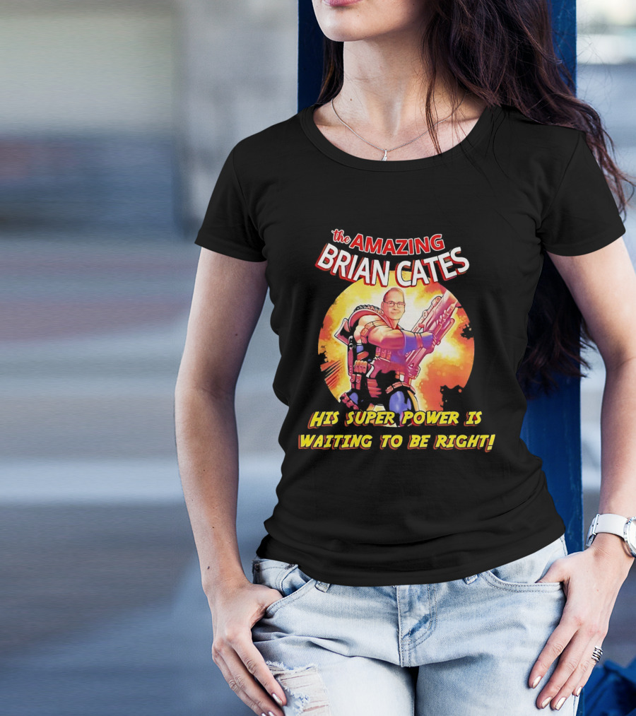 The Amazing Brian Cates His Super Power Is Waiting To Be Right T-Shirt