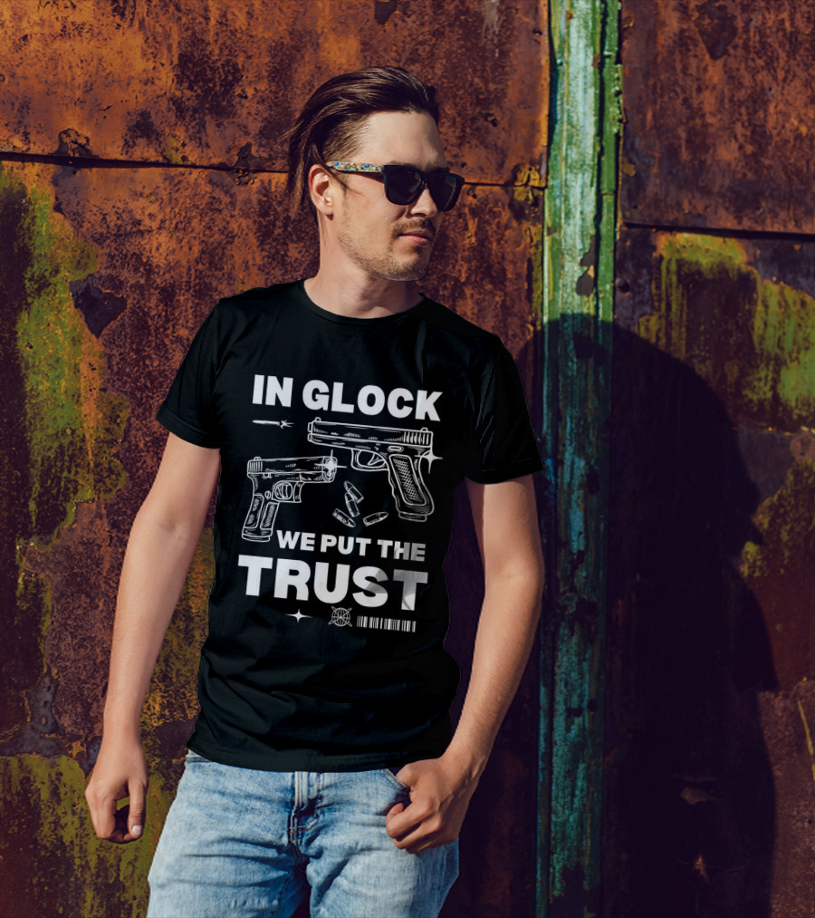 In Glock We Put The Trust Bullet Gun T-Shirt