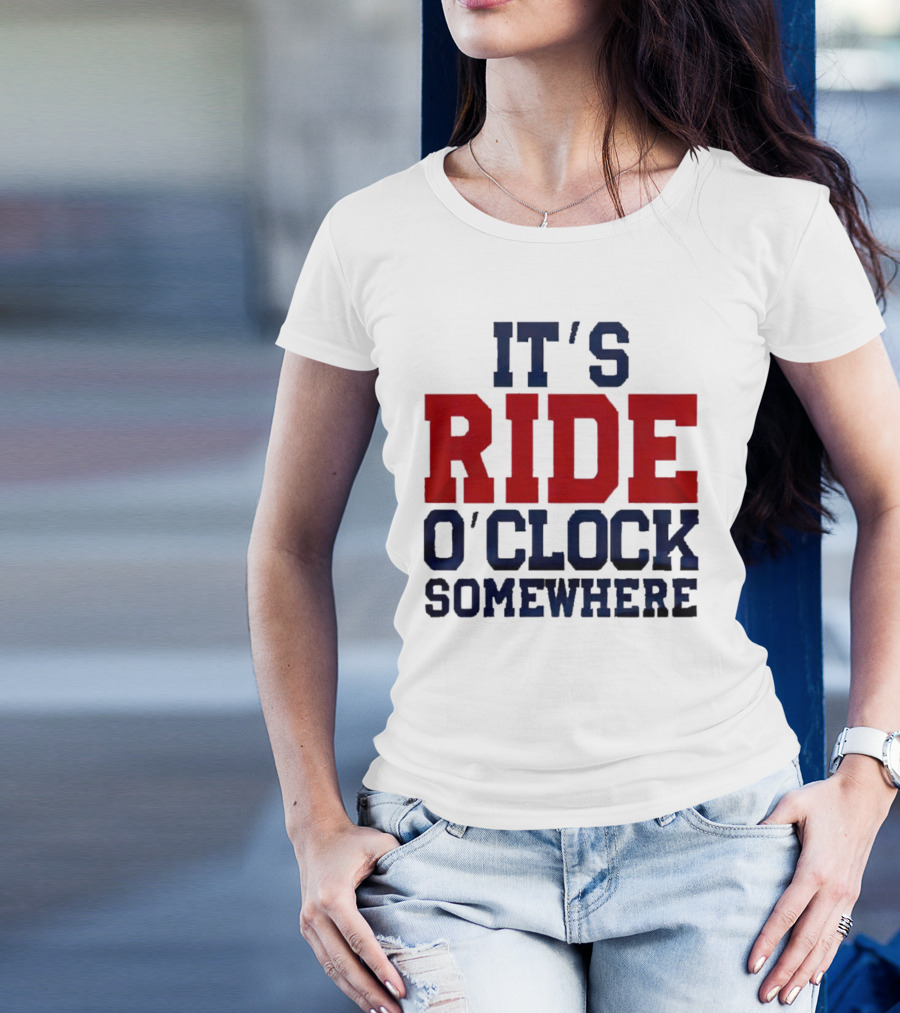 IT'S RIDE O'CLOCK SOMEWHERE T-Shirt