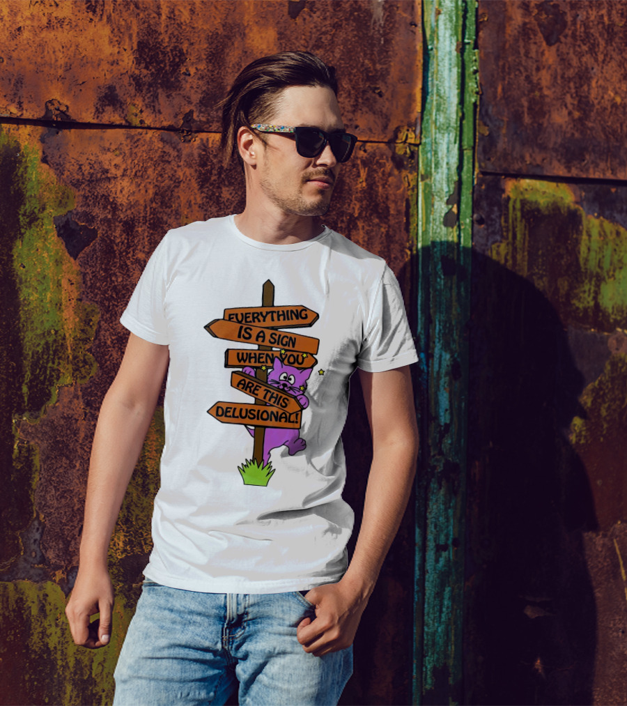 Everything Is A Sign When You Are This Delusional Cat Signpost T-Shirt