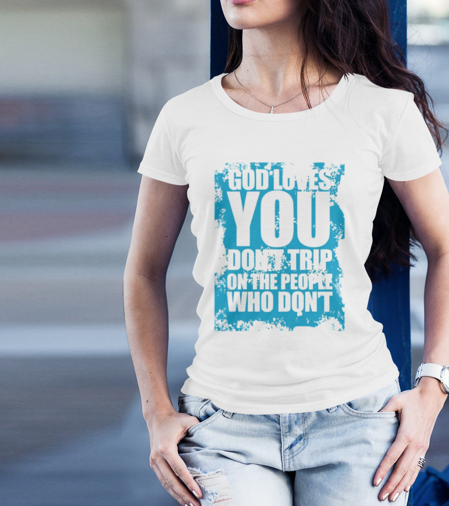 God Loves You Don't Trip On The People Who Don't Blue Distressed Print T-Shirt
