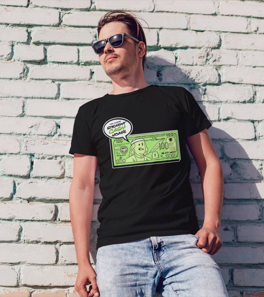 Straight Cash Homie One Hundred Dollars The United Ballers T-Shirt
