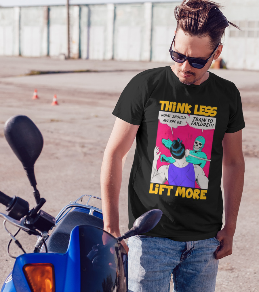 Think Less Lift More What Should My RPE Be Train To Failure Comic T-Shirt