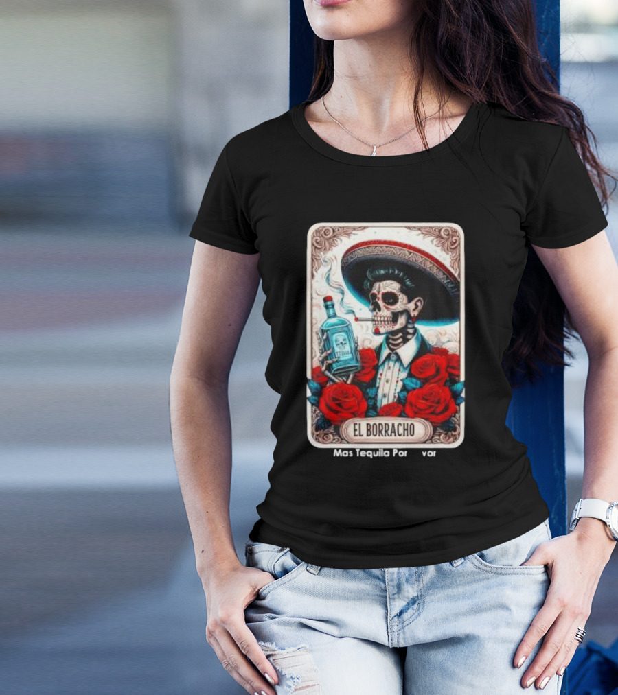 El Borracho Mas Tequila Por Favor Skull Skeleton Sombrero Roses T-Shirt