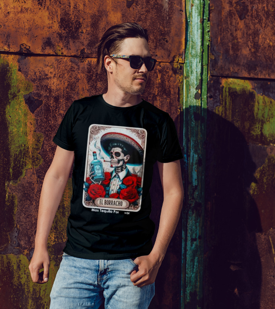 El Borracho Mas Tequila Por Favor Skull Skeleton Sombrero Roses T-Shirt