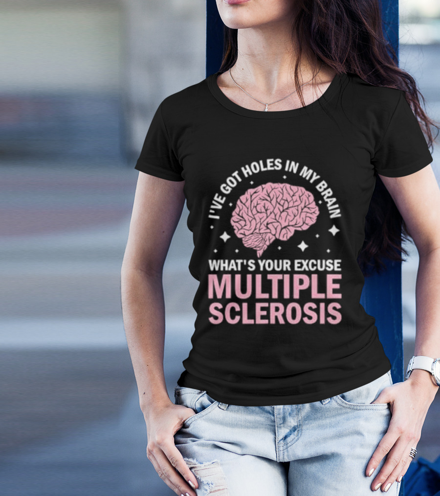 I've Got Holes In My Brain What's Your Excuse Multiple Sclerosis Brain Awareness T-Shirt