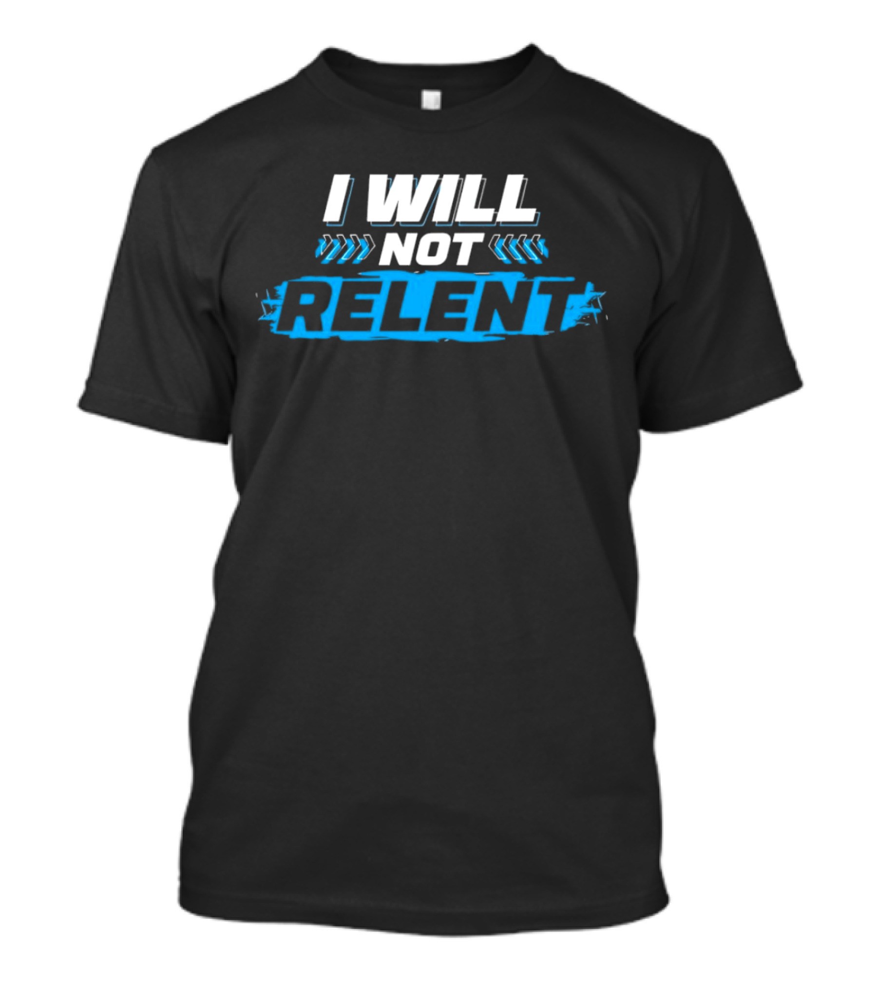 I WILL NOT RELENT T-Shirt