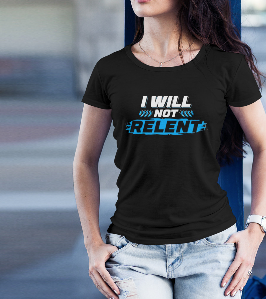 I WILL NOT RELENT T-Shirt