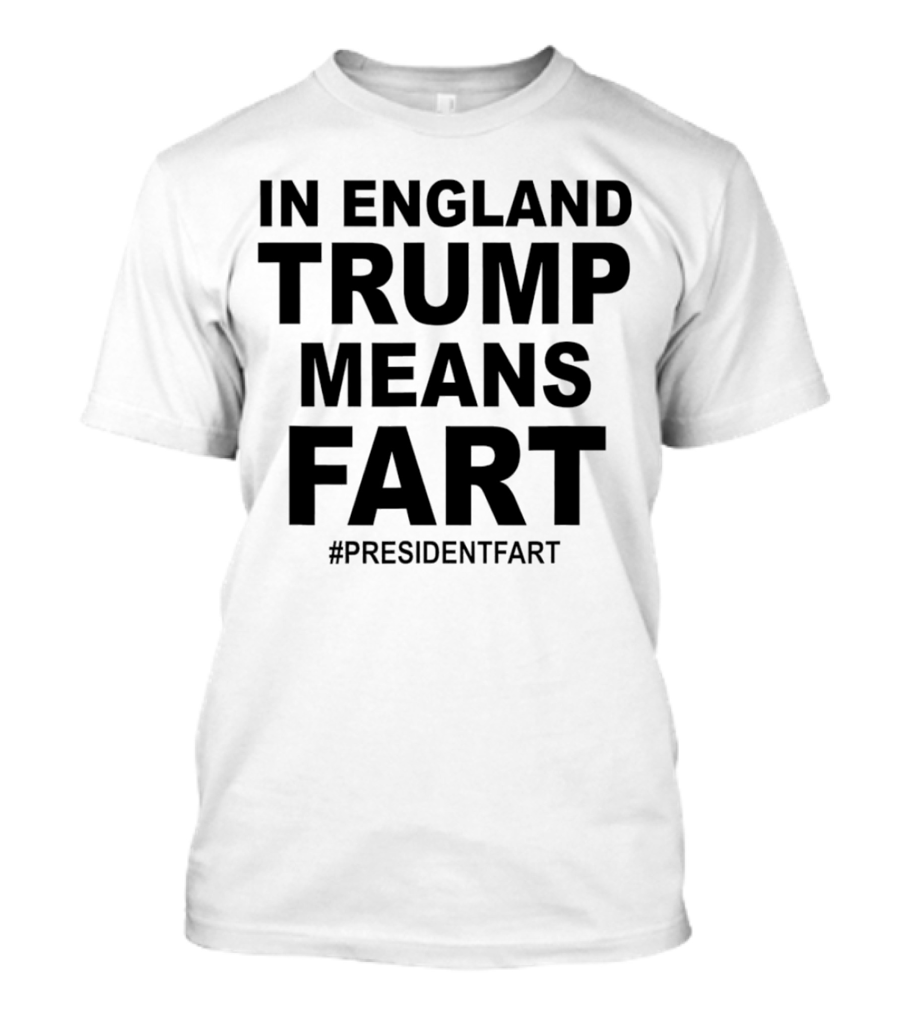 In England Trump Means Fart #PresidentFart T-Shirt