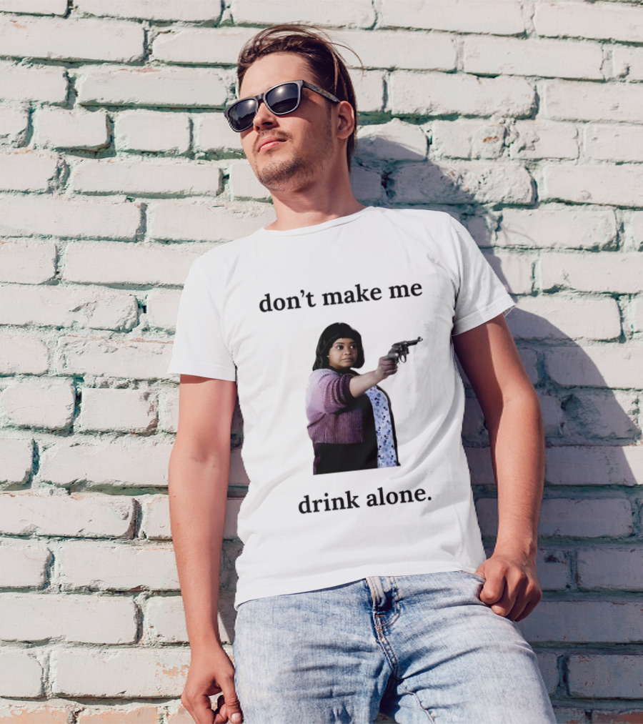 MA Movie Don’t Make Me Drink Alone Iconic Scene T-Shirt