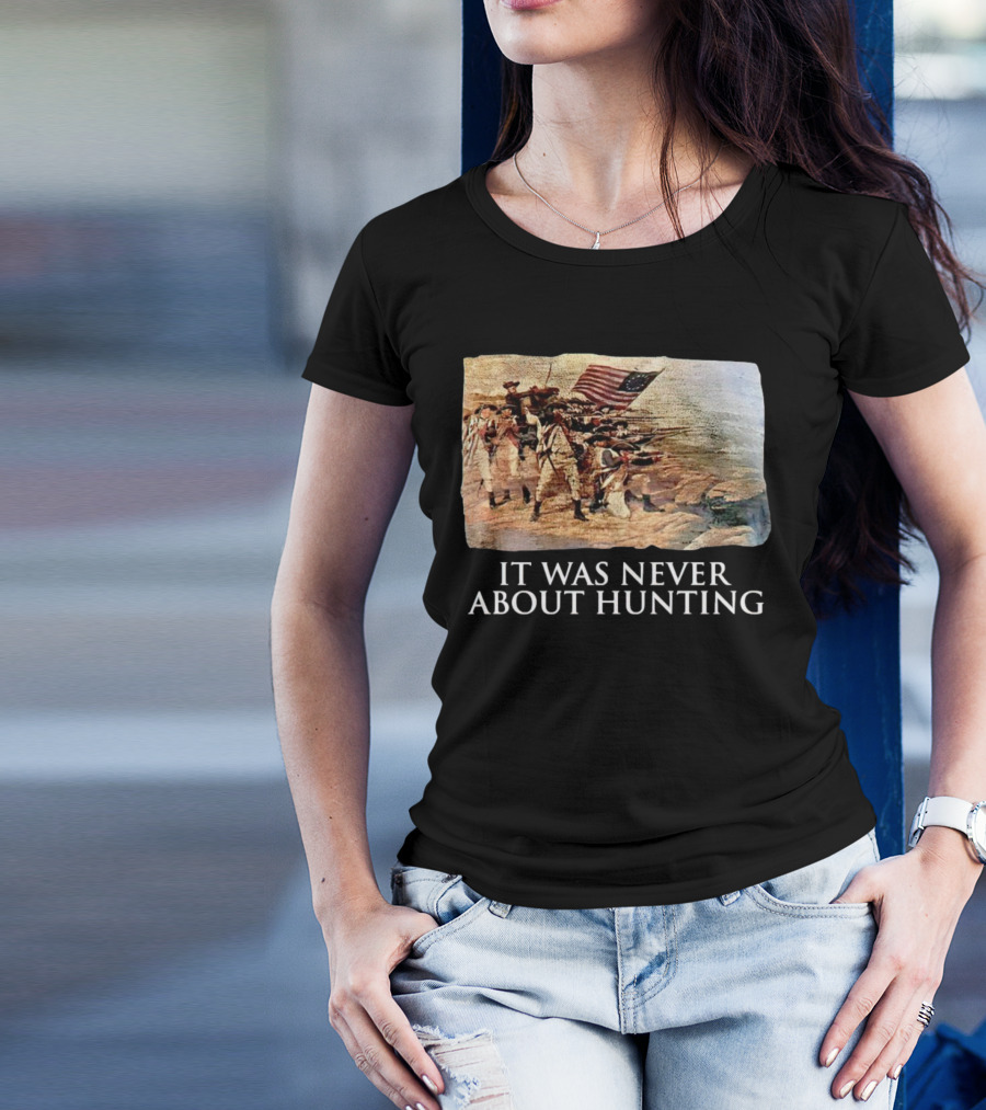 It Was Never About Hunting American Revolution Soldiers Flag T-Shirt