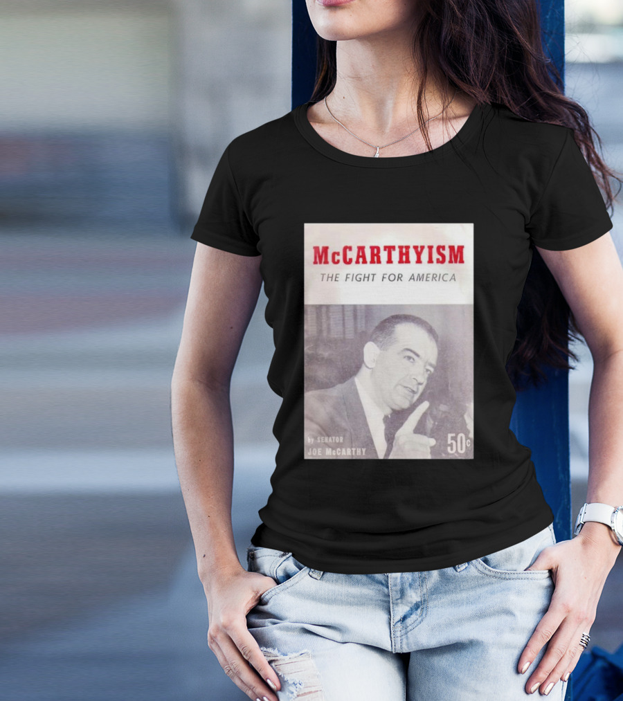 McCarthyism The Fight For America By Senator Joe McCarthy 50c T-Shirt