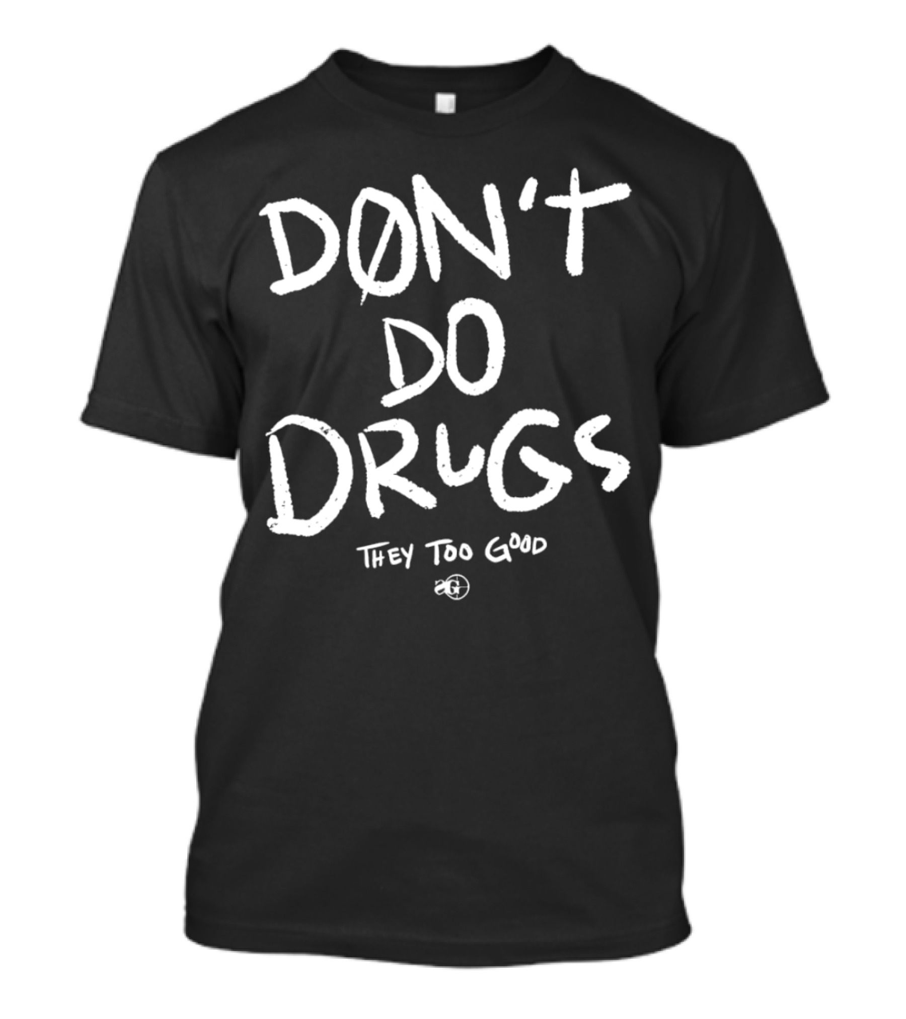 DON’T DO DRUGS THEY TOO GOOD T-Shirt