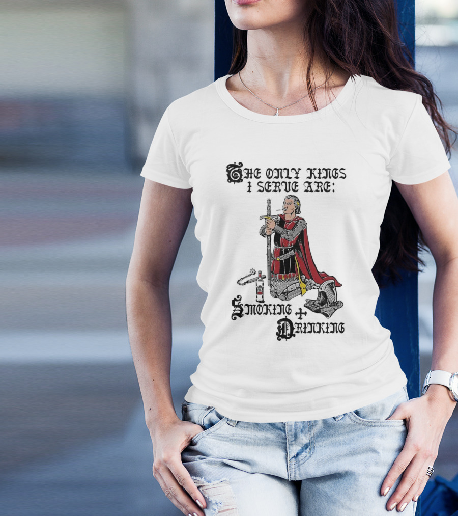 The Only Kings I Serve Are Smoking And Drinking Knight Kneeling With Sword And Bottle T-Shirt