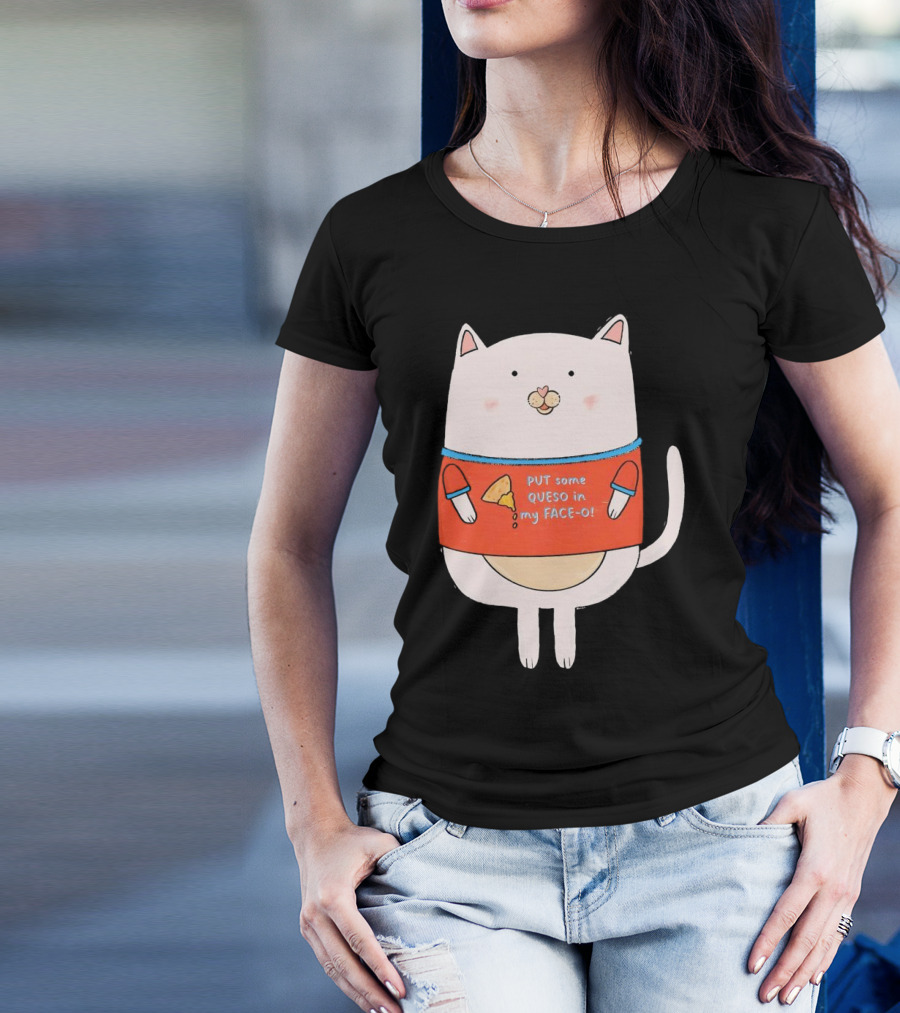 PUT Some QUESO In My FACE-O Cat With Cheese T-Shirt