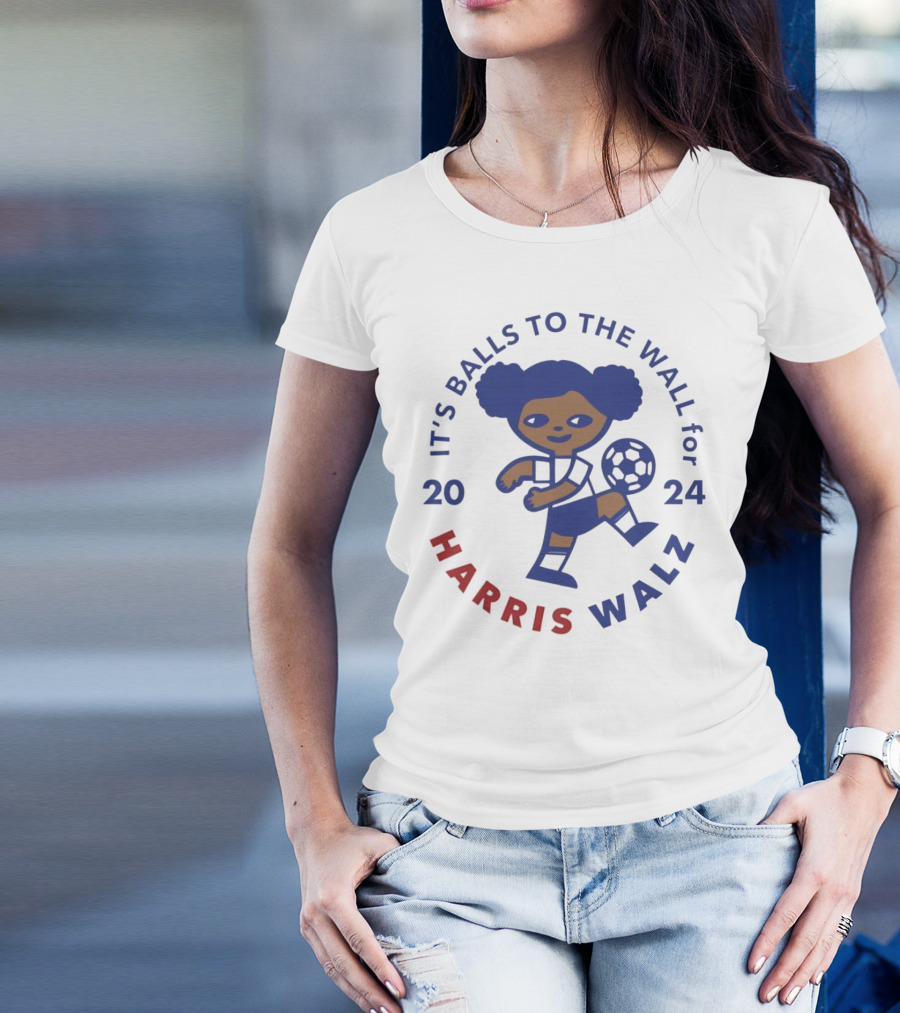 IT'S BALLS TO THE WALL FOR HARRIS WALZ 2024 SOCCER BALL PLAYER T-Shirt
