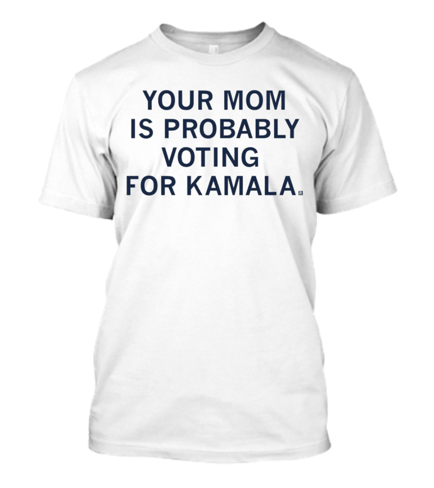 YOUR MOM IS PROBABLY VOTING FOR KAMALA T-Shirt