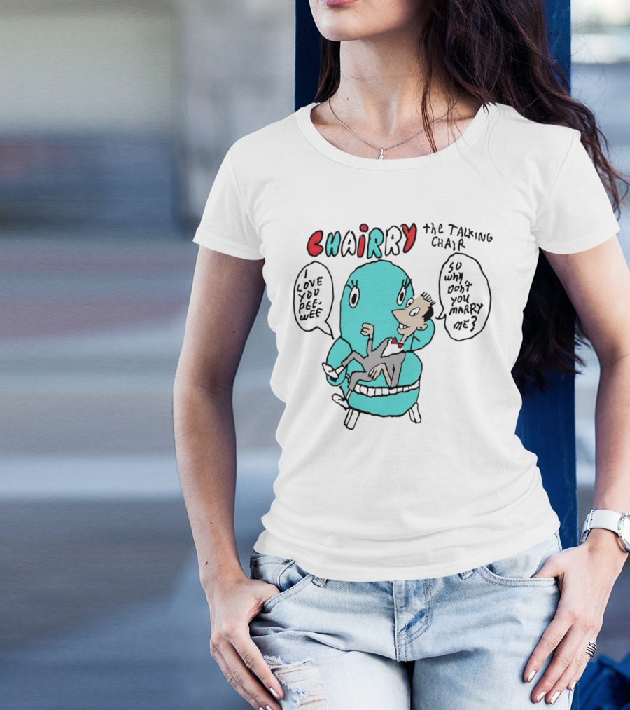 Chairry The Talking Chair I Love You Peewee So Why Don’t You Marry Me T-Shirt