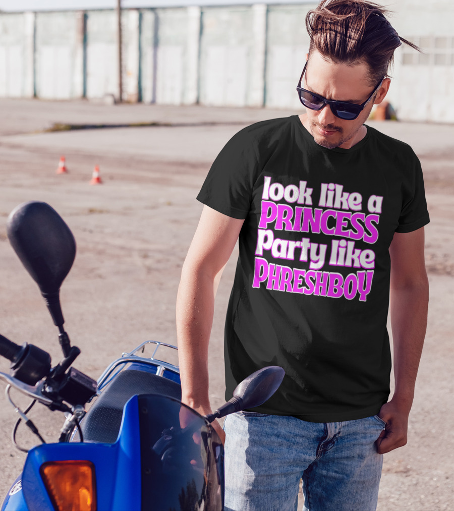 Look Like A Princess Party Like Phreshboy Fun T-Shirt